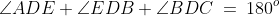 \angle ADE + \angle EDB +\angle BDC \:=\:180^o
